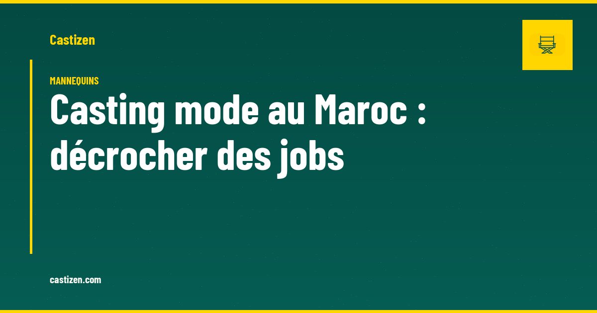 Casting mode au Maroc : décrocher des jobs