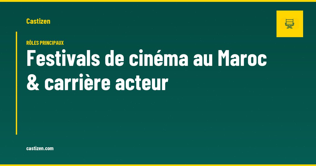 Festivals de cinéma au Maroc & carrière acteur