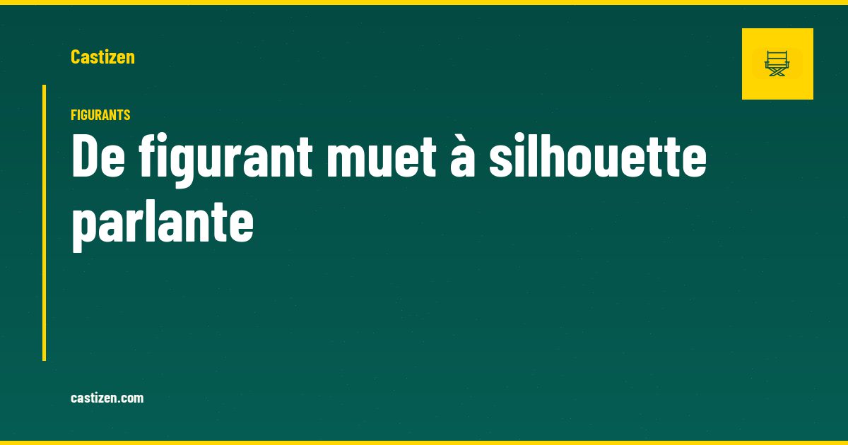 De figurant muet à silhouette parlante