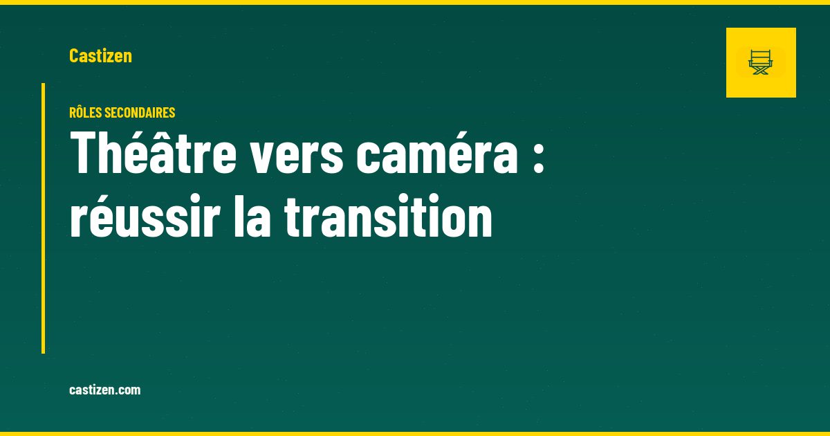 Théâtre vers caméra : réussir la transition
