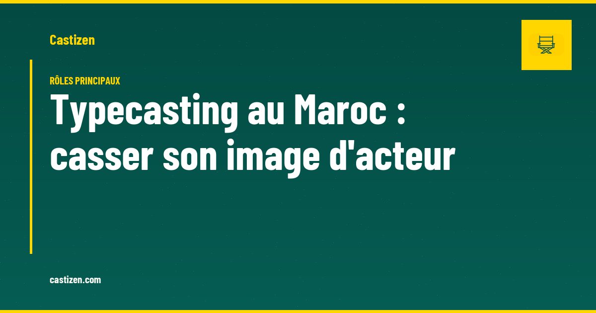 Typecasting au Maroc : casser son image d'acteur