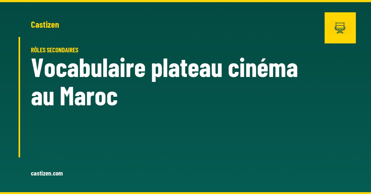 Vocabulaire plateau cinéma au Maroc